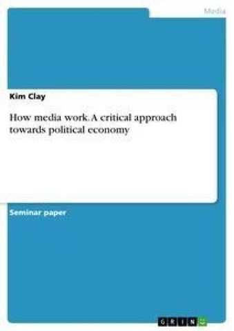 How media work. A critical approach towards political economy