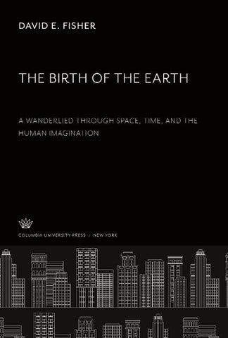 The Birth of the Earth a Wanderlied Through Space, Time, and the Human Imagination
