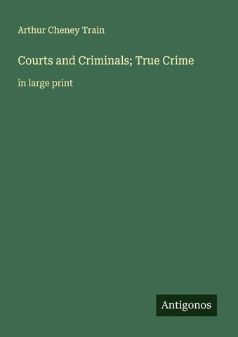 Courts and Criminals; True Crime