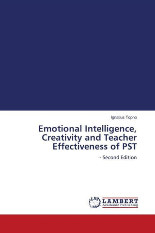 Emotional Intelligence, Creativity and Teacher Effectiveness of PST