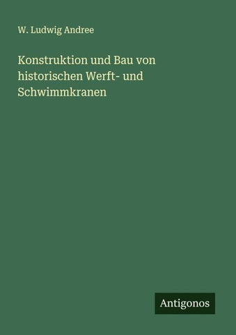 Konstruktion und Bau von historischen Werft- und Schwimmkranen
