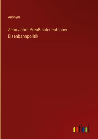 Zehn Jahre Preußisch-deutscher Eisenbahnpolitik