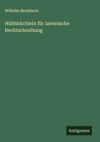 Hülfsbüchlein für lateinische Rechtschreibung