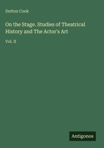 On the Stage. Studies of Theatrical History and The Actor's Art