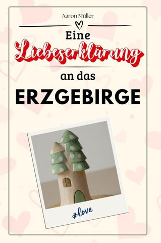 Eine Liebeserklärung an das Erzgebirge