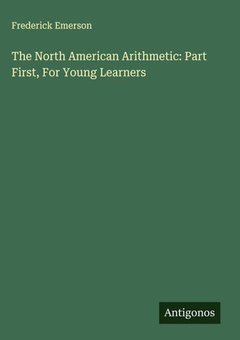 The North American Arithmetic: Part First, For Young Learners