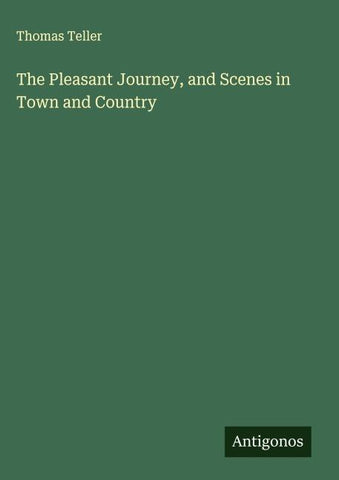 The Pleasant Journey, and Scenes in Town and Country