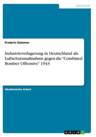 Industrieverlagerung in Deutschland als Luftschutzmaßnahme gegen die "Combined Bomber Offensive" 1943