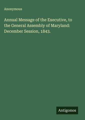 Annual Message of the Executive, to the General Assembly of Maryland:  December Session, 1843.