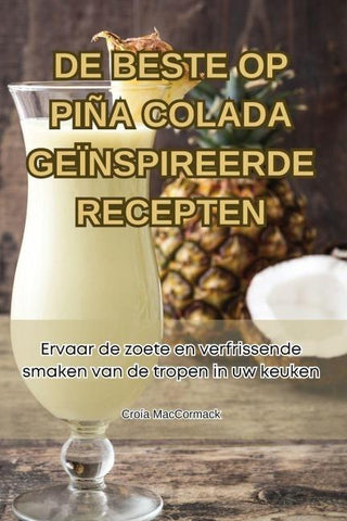 DE BESTE OP PIÑA COLADA GEÏNSPIREERDE RECEPTEN
