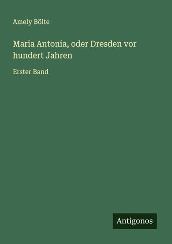 Maria Antonia, oder Dresden vor hundert Jahren