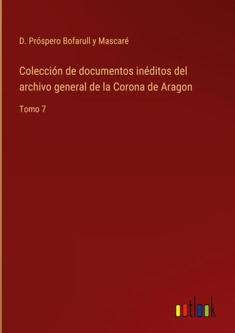 Colección de documentos inéditos del archivo general de la Corona de Aragon