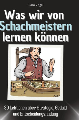 Was wir von Schachmeistern lernen können