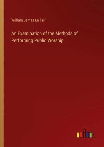 An Examination of the Methods of Performing Public Worship