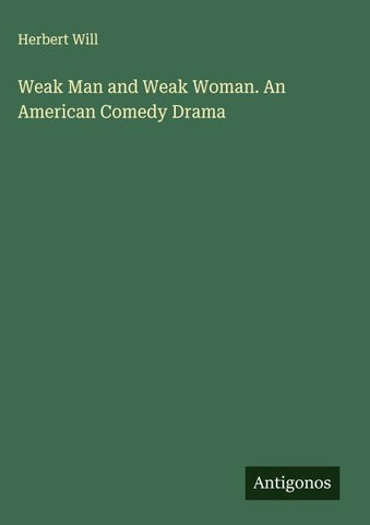 Weak Man and Weak Woman. An American Comedy Drama