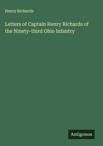 Letters of Captain Henry Richards of the Ninety-third Ohio Infantry