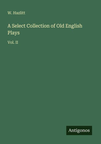 A Select Collection of Old English Plays