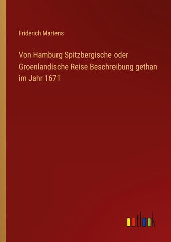 Von Hamburg Spitzbergische oder Groenlandische Reise Beschreibung gethan im Jahr 1671