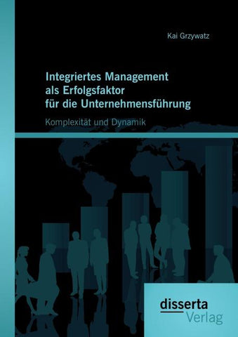 Integriertes Management als Erfolgsfaktor für die Unternehmensführung: Komplexität und Dynamik