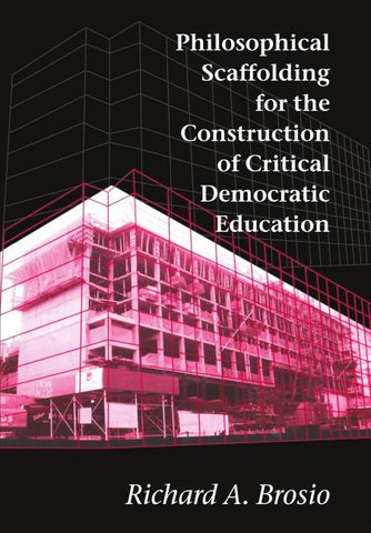 Philosophical Scaffolding for the Construction of Critical Democratic Education