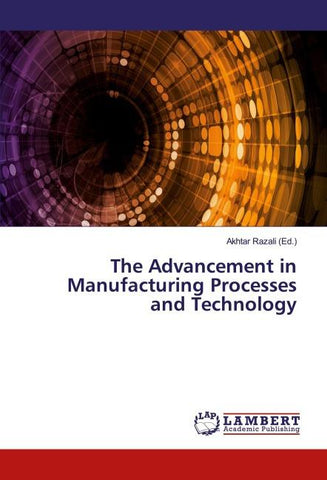 The Advancement in Manufacturing Processes and Technology