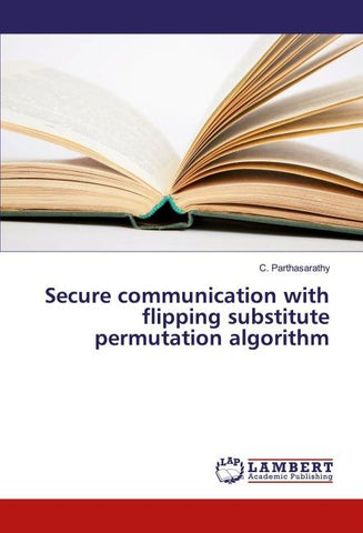 Secure communication with flipping substitute permutation algorithm
