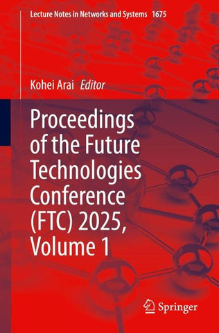 Proceedings of the Future Technologies Conference (FTC) 2025, Volume 1