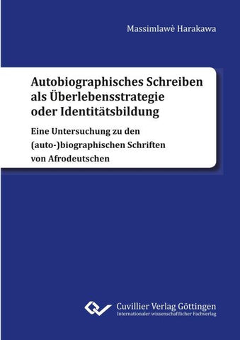 Autobiographisches Schreiben als Überlebensstrategie oder Identitätsbildung. Eine Untersuchung zu den (auto-)biographischen Schriften von Afrodeutschen