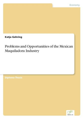 Problems and Opportunities of the Mexican Maquiladora Industry