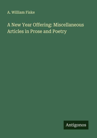A New Year Offering: Miscellaneous Articles in Prose and Poetry
