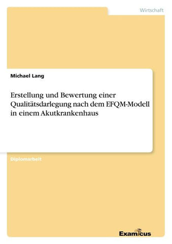 Erstellung und Bewertung einer Qualitätsdarlegung nach dem EFQM-Modell in einem Akutkrankenhaus