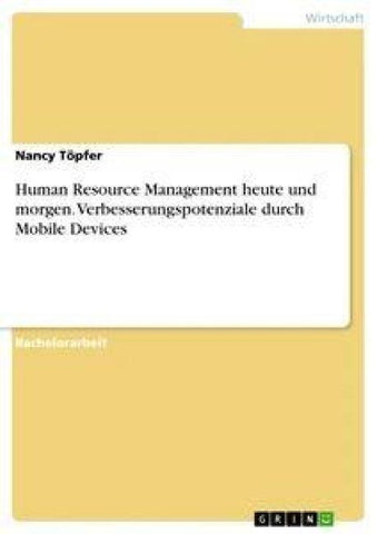 Human Resource Management heute und morgen. Verbesserungspotenziale durch Mobile Devices