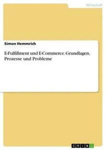 E-Fulfillment und E-Commerce. Grundlagen, Prozesse und Probleme