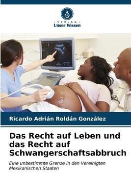 Das Recht auf Leben und das Recht auf Schwangerschaftsabbruch
