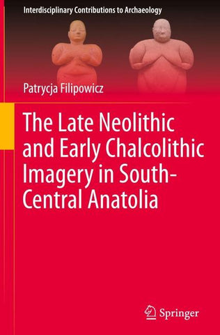 The Late Neolithic and Early Chalcolithic Imagery in South-Central Anatolia