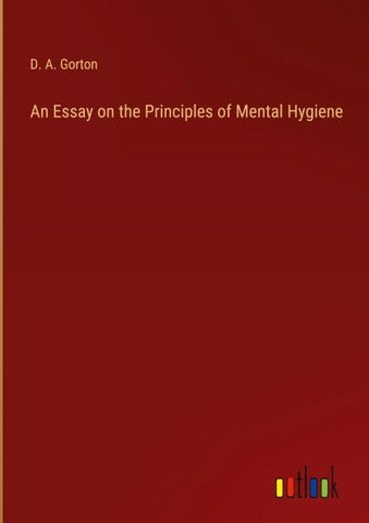 An Essay on the Principles of Mental Hygiene