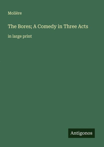 The Bores; A Comedy in Three Acts