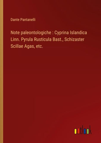 Note paleontologiche : Cyprina Islandica Linn. Pyrula Rusticula Bast., Schizaster Scillae Agas, etc.