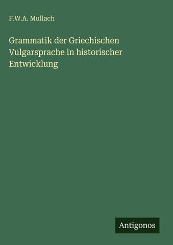 Grammatik der Griechischen Vulgarsprache in historischer Entwicklung