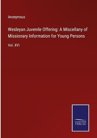 Wesleyan Juvenile Offering: A Miscellany of Missionary Information for Young Persons