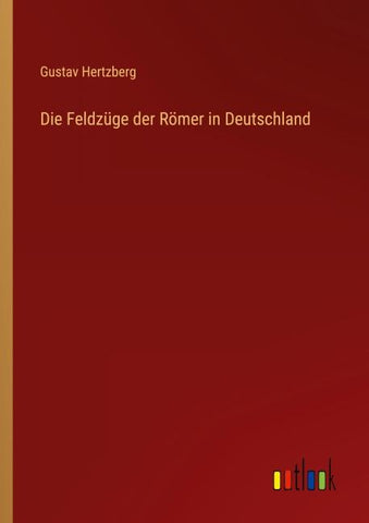 Die Feldzüge der Römer in Deutschland