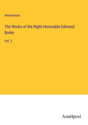 The Works of the Right Honorable Edmund Burke