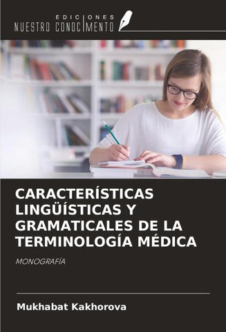CARACTERÍSTICAS LINGÜÍSTICAS Y GRAMATICALES DE LA TERMINOLOGÍA MÉDICA