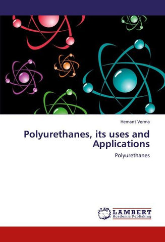 Polyurethanes, its uses and Applications