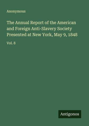 The Annual Report of the American and Foreign Anti-Slavery Society Presented at New York, May 9, 1848