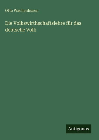 Die Volkswirthschaftslehre für das deutsche Volk