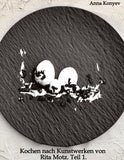 Kochen nach Kunstwerken von Rita Motz. Teil 1.