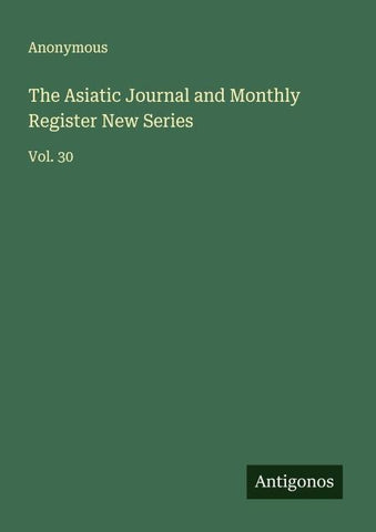 The Asiatic Journal and Monthly Register New Series