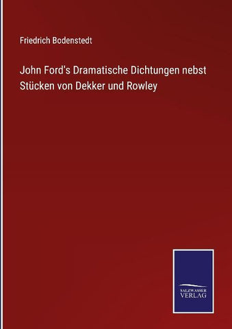 John Ford's Dramatische Dichtungen nebst Stücken von Dekker und Rowley