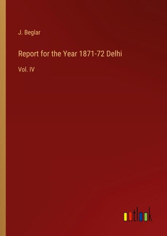 Report for the Year 1871-72 Delhi
